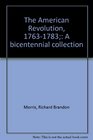 The American Revolution 17631783 A bicentennial collection