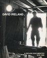 David Ireland A Decade Documented 19781988