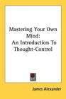 Mastering Your Own Mind An Introduction To ThoughtControl