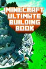 Ultimate Building Book for Minecraft Amazing Building Ideas and Guides You Couldn't Imagine Before