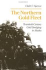 The Northern Gold Fleet TwentiethCentury Gold Dredging in Alaska