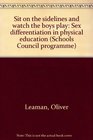 Sit on the sidelines and watch the boys play Sex differentiation in physical education