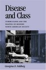 Disease and Class Tuberculosis and the Shaping of Modern North American Society