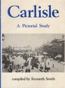 Carlisle A Pictorial Study