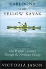 Kabloona in the Yellow Kayak One Woman's Journey Through the North West Passage
