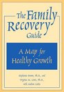 The Family Recovery Guide A Map for Healthy Growth