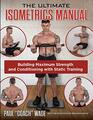 The Ultimate Isometrics Manual Building Maximum Strength and Conditioning with Static Training
