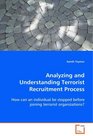 Analyzing and Understanding Terrorist Recruitment Process How can an individual be stopped before joiningterrorist organizations