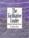 Facilitative Leader The Behaviors that Enable Success