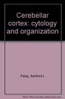 Cerebellar cortex cytology and organization