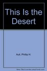 This Is the Desert  The Story of America's Arid Region