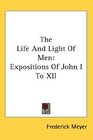 The Life And Light Of Men Expositions Of John I To XII