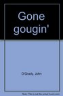 Gone gougin'