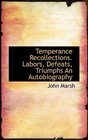 Temperance Recollections Labors Defeats Triumphs An Autobiography