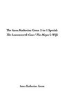 The Anna Katherine Green 2In1 Special The Leavenworth Case / the Mayor's Wife