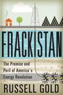 Frackistan The Promise and Peril of America's Energy Revolution