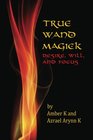 True Wand Magick Desire Will and Focus