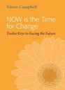 NOW is the Time for Change Twelve Keys to Facing the Future