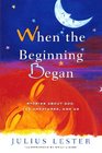 When the Beginning Began: Stories about God, the Creatures, and Us