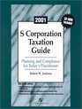 2001 S Corporation Taxation Guide Planning and Compliance for Today's Practitioner
