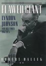 Flawed Giant Lyndon Johnson and His Times 19611973