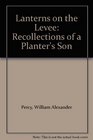 Lanterns On The Levee: Recollections Of A Planter's Son