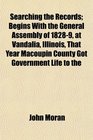 Searching the Records Begins With the General Assembly of 18289 at Vandalia Illinois That Year Macoupin County Got Government Life to the