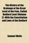 The History of the Drainage of the Great Level of the Fens Called Bedford Level  With the Constitution and Laws of the Bedford