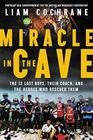Miracle in the Cave The 12 Lost Boys Their Coach and the Heroes Who Rescued Them