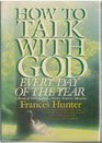How to Talk With God Every Day of the Year A Book of Devotions for Twelve Positive Months