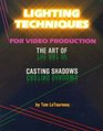 Lighting Techniques for Video Production The Art of Casting Shadows
