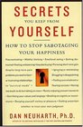 Secrets You Keep from Yourself  How to Stop Sabotaging Your Happiness
