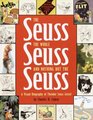 The Seuss the Whole Seuss and Nothing But the Seuss A Visual Biography of Theodor Seuss Geisel