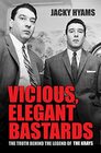 Vicious Elegant Bastards The Truth Behind the Legend of the Krays