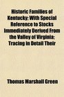Historic Families of Kentucky With Special Reference to Stocks Immediately Derived From the Valley of Virginia Tracing in Detail Their