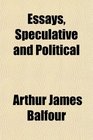 Essays Speculative and Political