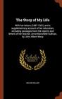 The Story of My Life With her letters  and a supplementary account of her education including passages from the reports and letters of  Anne Mansfield Sullivan by John Albert Macy