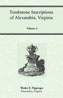 Tombstone Inscriptions of Alexandria Virginia Volume 3