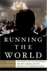 Running The World the Inside Story of the National Security Council and the ARchitects of American Power