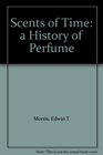 Scents of Time a History of Perfume