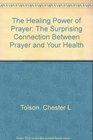 The Healing Power of Prayer  The Surprising Connection between  Prayer and Your Health