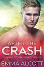 After the Crash A Small Town Hearts Novel