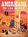Americana in 1/12 Scale 50 Authentic Projects
