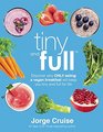 Tiny and Full Discover Why Only Eating a Vegan Breakfast Will Keep You Tiny and Full for Life