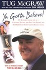 Ya Gotta Believe: My Roller-Coaster Life As a Screwball Pitcher and Part-Time Father, and My Hope-Filled Fight Against Brain Cancer