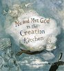 Mr  Mrs God in the Creation Kitchen