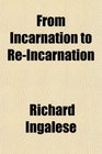 From Incarnation to ReIncarnation
