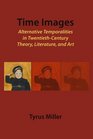 TimeImages Alternative Temporalities in Twentieth Century Theory History and Art