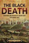 The Black Death An Enthralling Overview of a Major Event in the Middle Ages