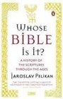 Whose Bible Is It A History of the Scriptures Through the Ages